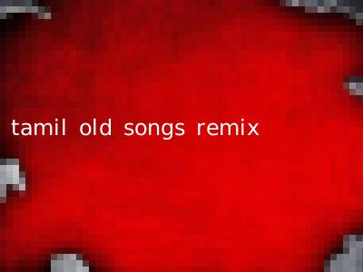 tamil old songs remix