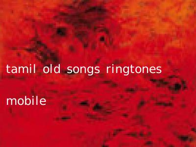 tamil old songs ringtones mobile