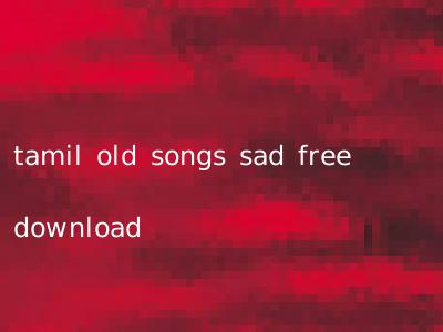 tamil old songs sad free download