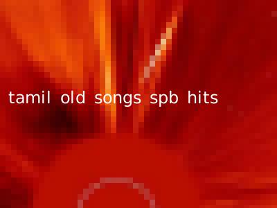 tamil old songs spb hits
