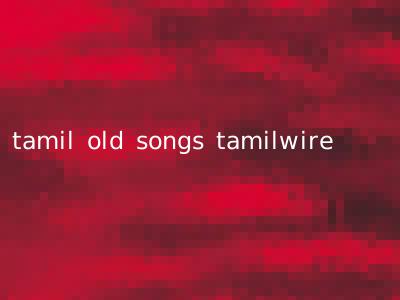 tamil old songs tamilwire