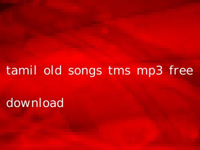 tamil old songs tms mp3 free download
