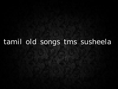 tamil old songs tms susheela