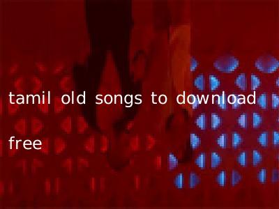 tamil old songs to download free