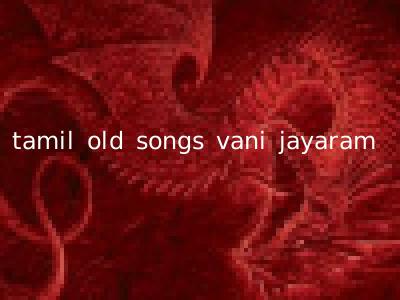 tamil old songs vani jayaram
