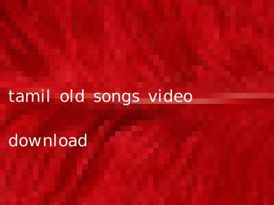 tamil old songs video download