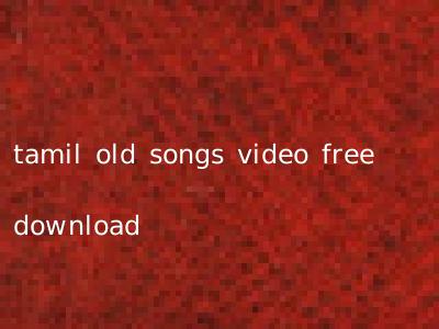tamil old songs video free download