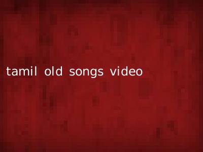 tamil old songs video