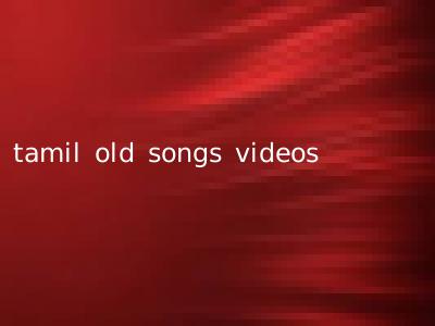 tamil old songs videos