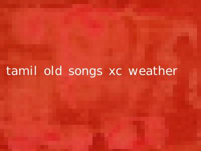 tamil old songs xc weather