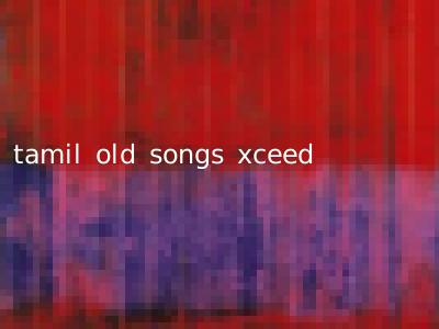 tamil old songs xceed