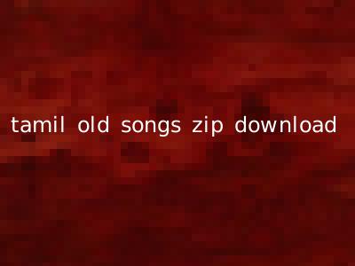 tamil old songs zip download