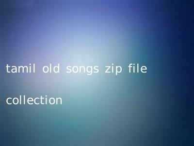 tamil old songs zip file collection