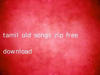 tamil old songs zip free download