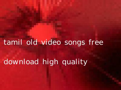 tamil old video songs free download high quality