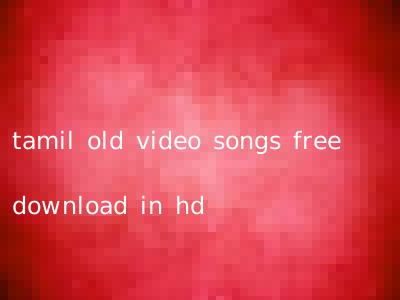 tamil old video songs free download in hd