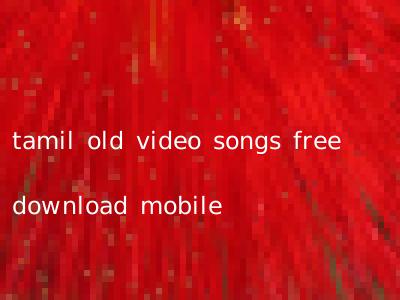 tamil old video songs free download mobile