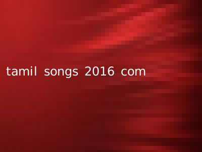 tamil songs 2016 com