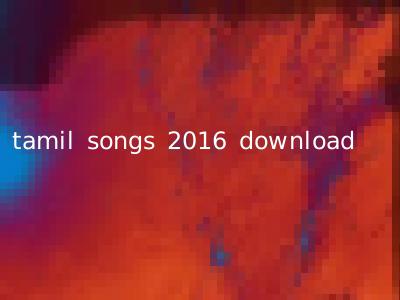 tamil songs 2016 download