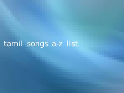 tamil songs a-z list