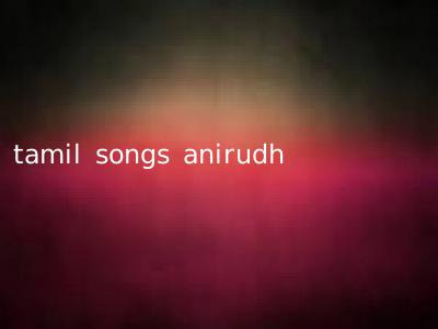 tamil songs anirudh