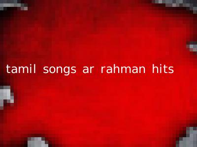 tamil songs ar rahman hits