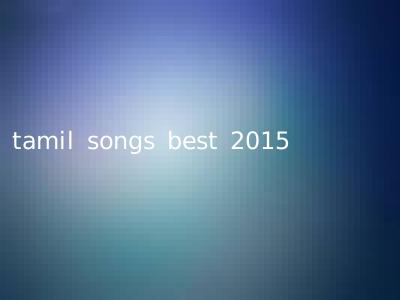 tamil songs best 2015