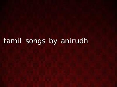 tamil songs by anirudh
