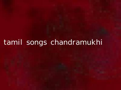 tamil songs chandramukhi