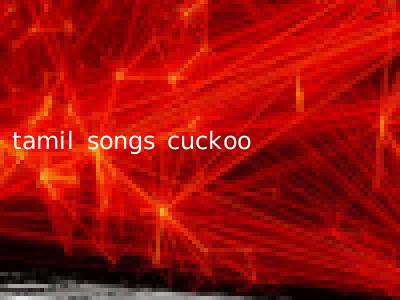tamil songs cuckoo