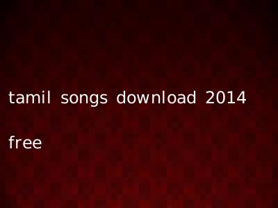 tamil songs download 2014 free