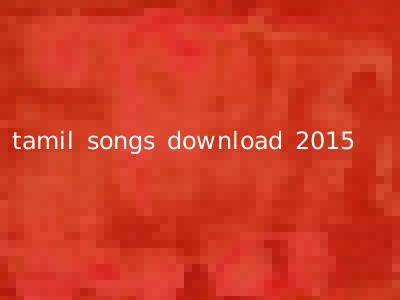 tamil songs download 2015
