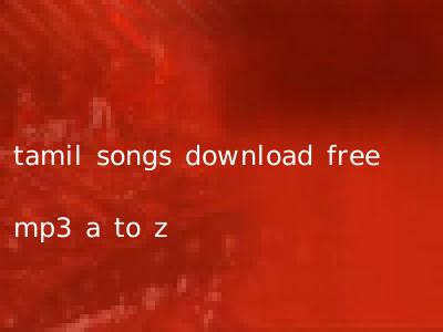 tamil songs download free mp3 a to z