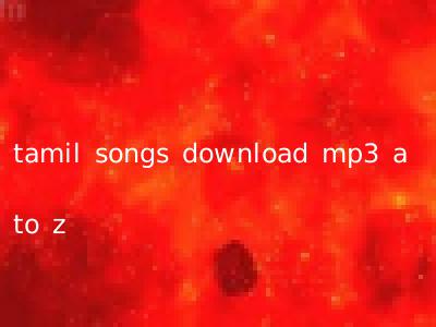 tamil songs download mp3 a to z