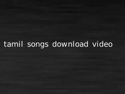 tamil songs download video
