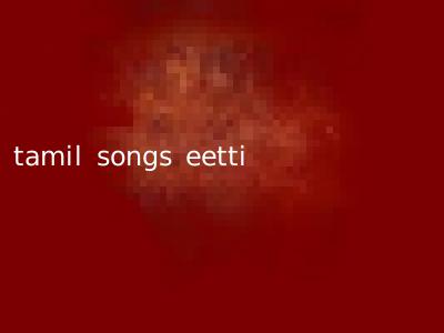 tamil songs eetti