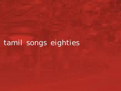 tamil songs eighties