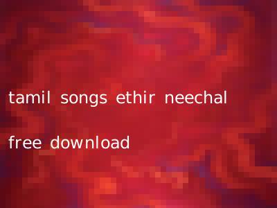 tamil songs ethir neechal free download