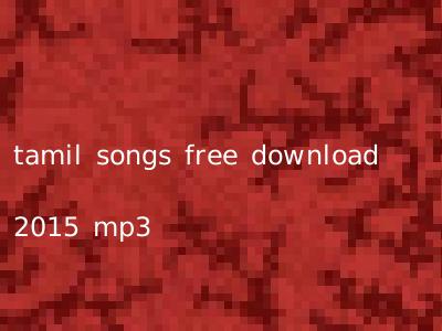 tamil songs free download 2015 mp3