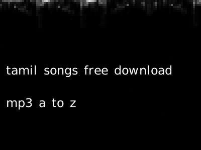 tamil songs free download mp3 a to z