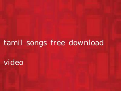 tamil songs free download video