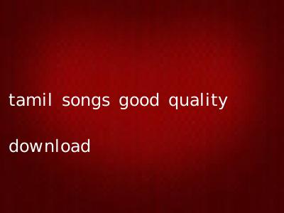 tamil songs good quality download