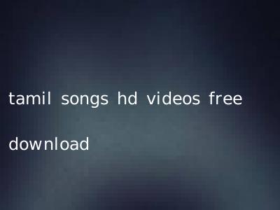 tamil songs hd videos free download