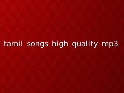 tamil songs high quality mp3