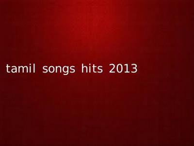 tamil songs hits 2013