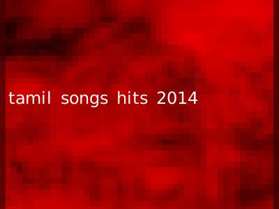 tamil songs hits 2014