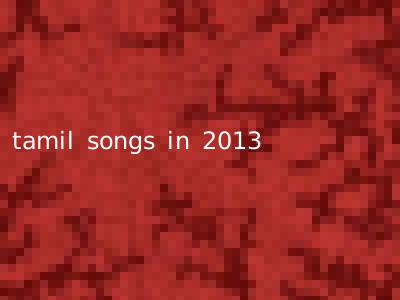 tamil songs in 2013