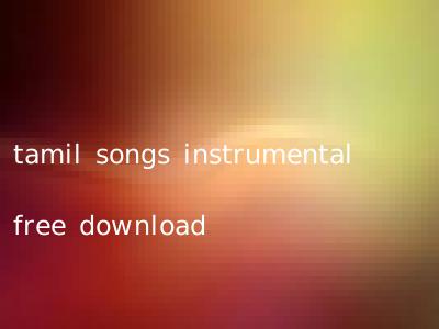 tamil songs instrumental free download