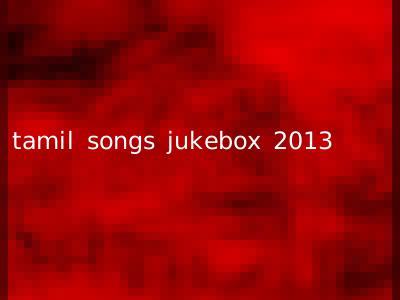 tamil songs jukebox 2013