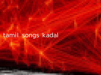 tamil songs kadal